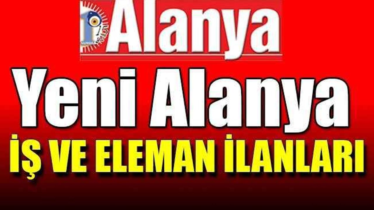 Yeni Alanya Gazetesi iş ve eleman ilanları