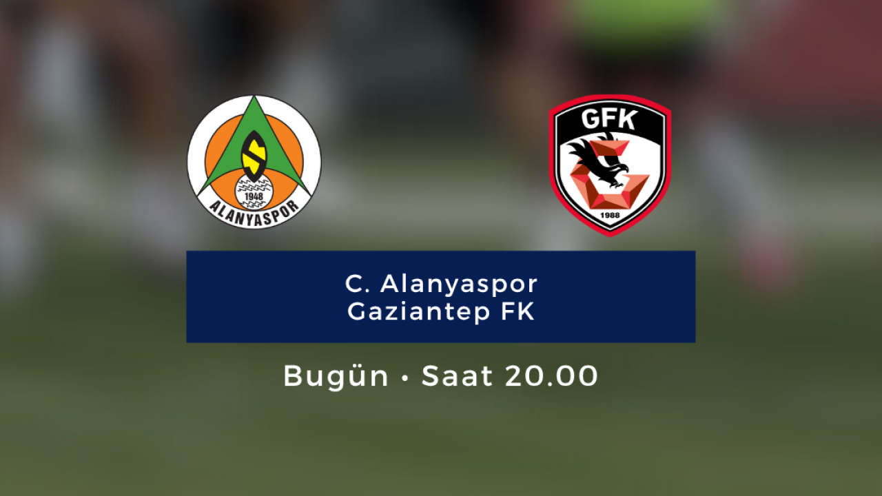 Alanyaspor - Gaziantep FK maçı bugün 