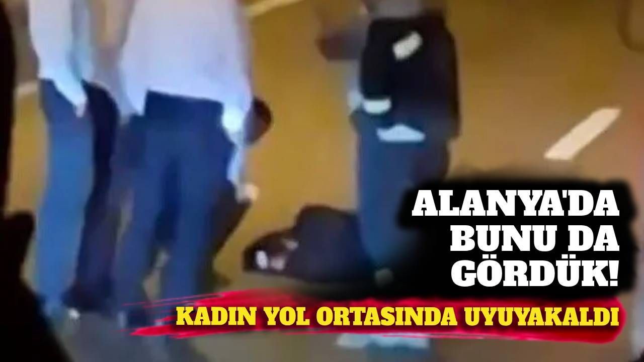 Alanya'da bunu da gördük: Kadın yol ortasında uyudu
