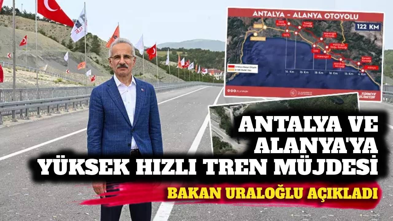 Antalya ve Alanya'ya yüksek hızlı tren müjdesi: Otoyol Gazipaşa'ya uzatılıyor