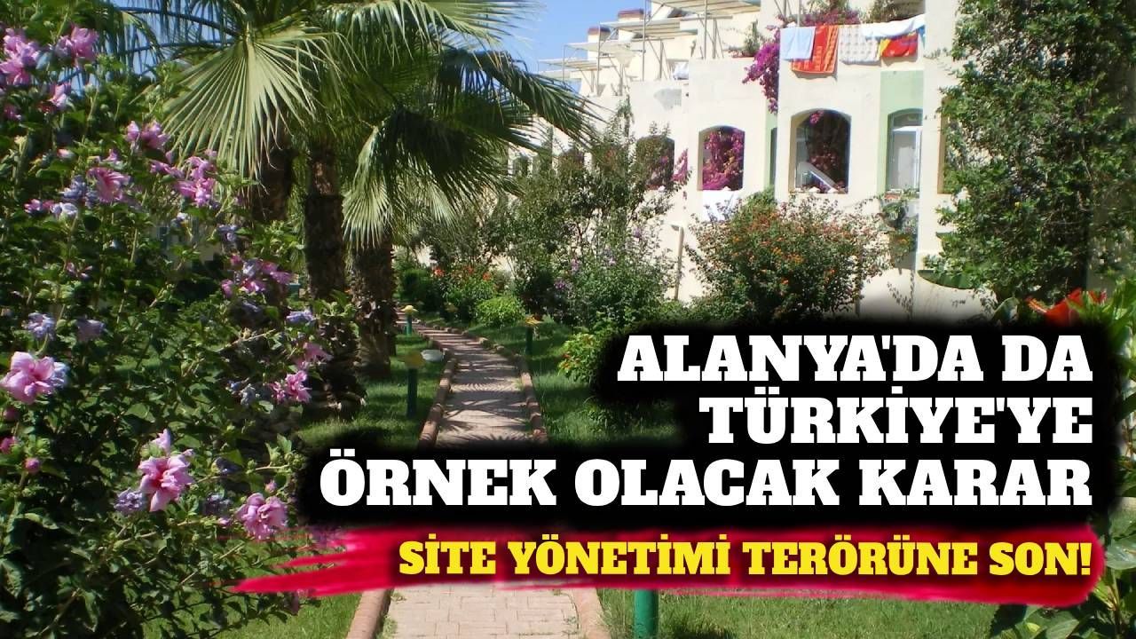 Türkiye'ye örnek olacak karar Alanya'da verildi: Site yönetimi terörüne son!