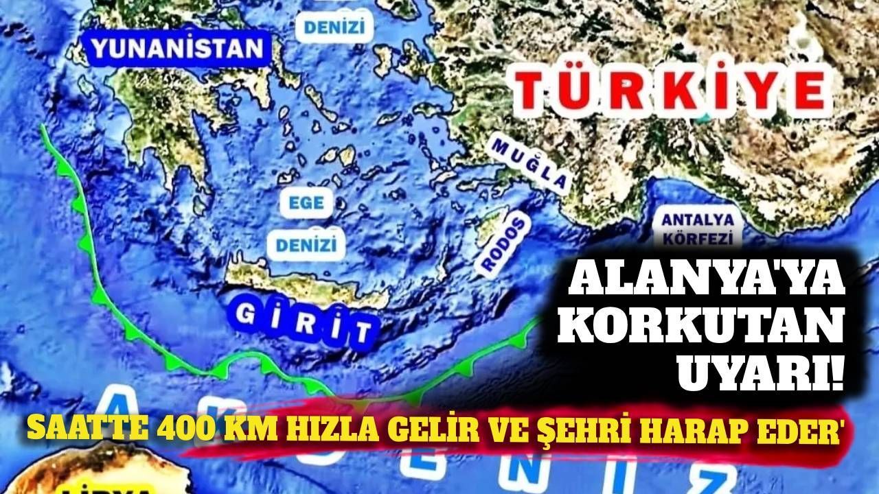 Alanya'ya korkutan uyarı: 'Saatte 400 km hızla gelir, şehir büyük zarar görür'
