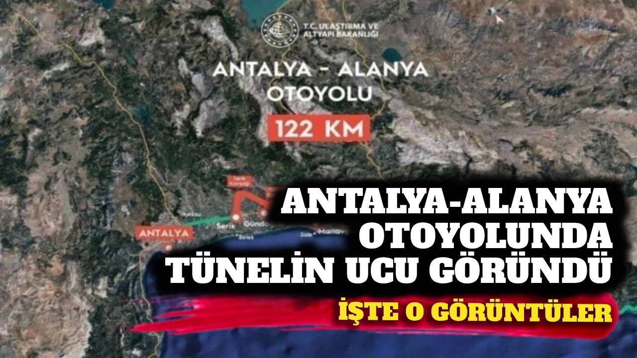 Antalya-Alanya Otoyolu'nda tünelin ucu göründü: İşte o görüntüler