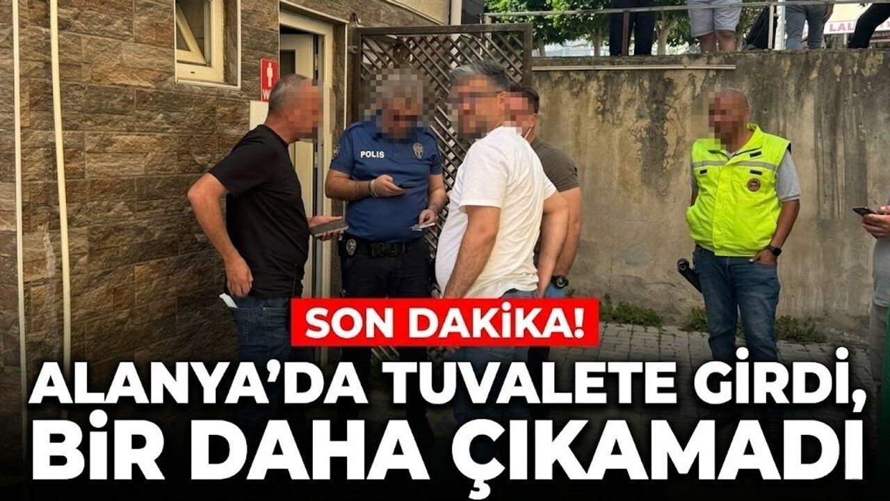 Alanya'da tuvalette kalp krizi geçiren adam vefat etti