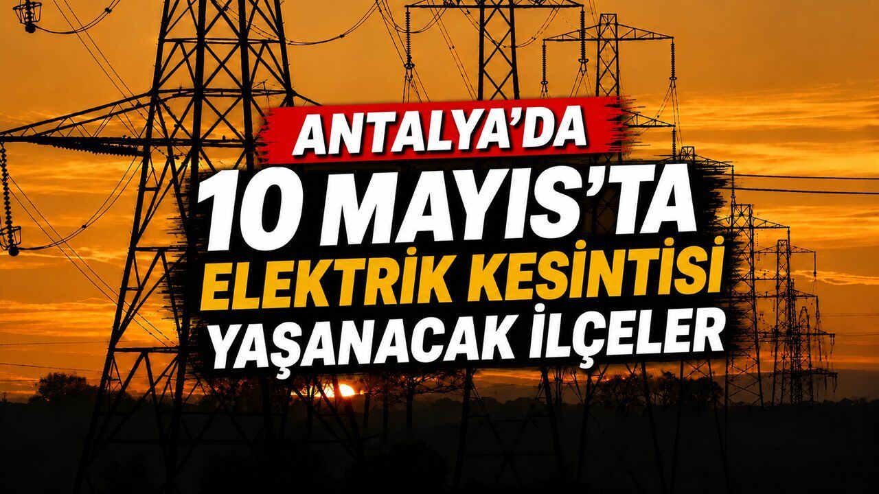 Alanya'da 10 Mayıs günü 6 saatlik elektrik kesintisi
