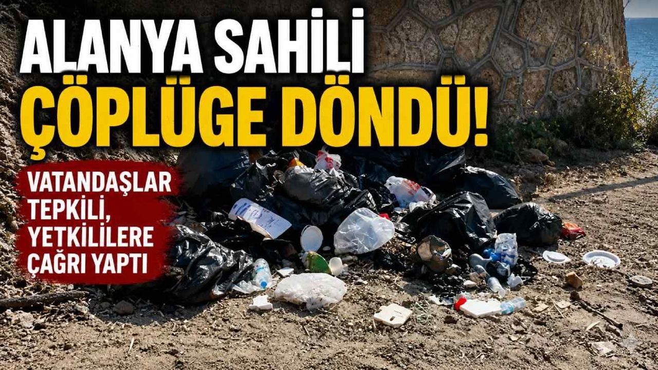 Alanya sahili çöplüğe döndü!