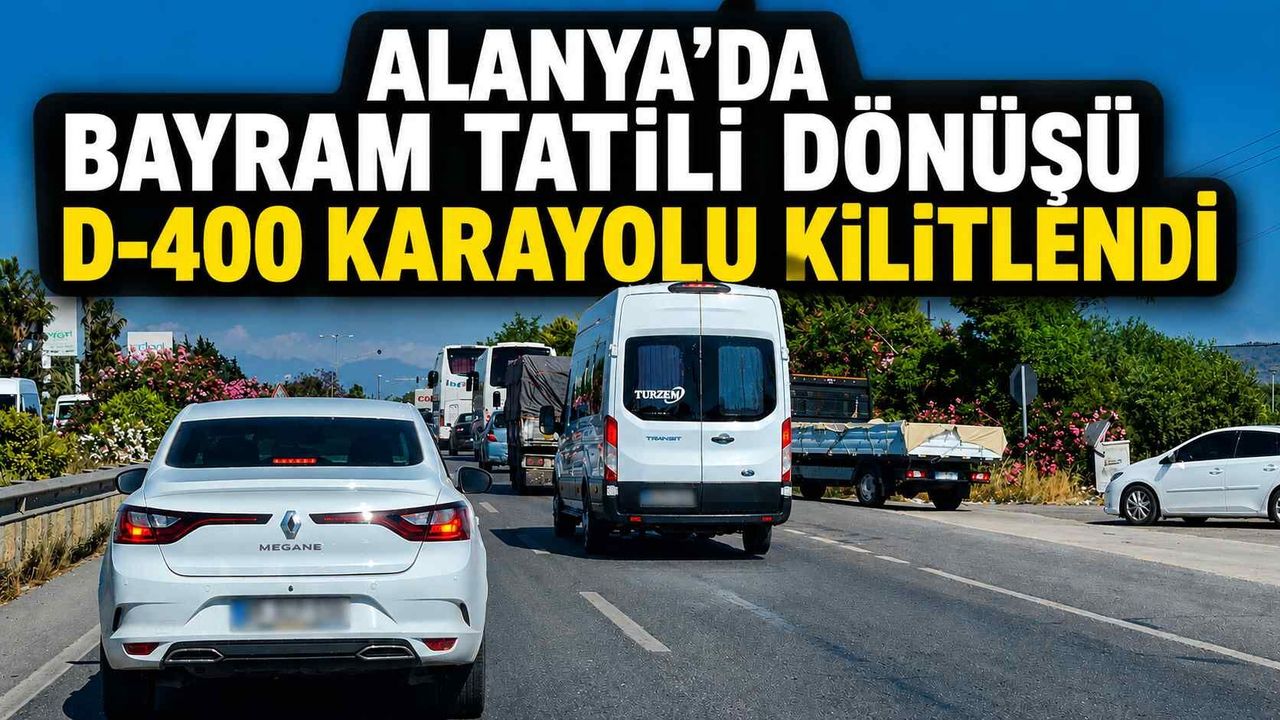 Alanya’da bayram tatili dönüşü D-400 Karayolu kilitlendi