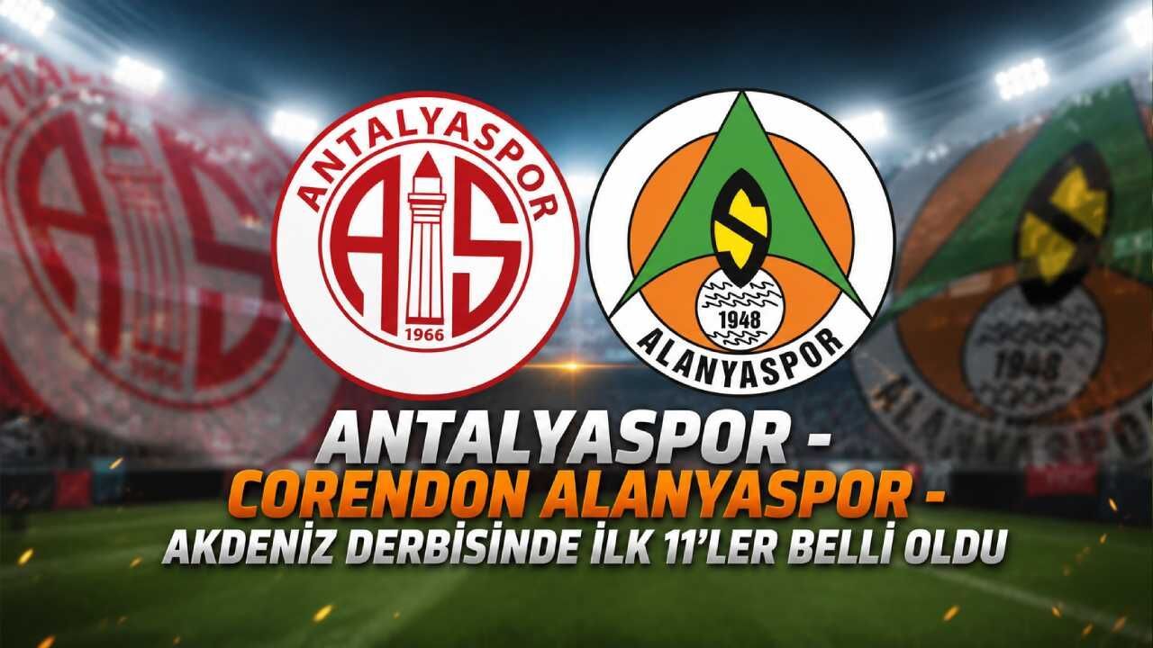 Antalyaspor - Corendon Alanyaspor - Akdeniz derbisinde ilk 11'ler belli oldu