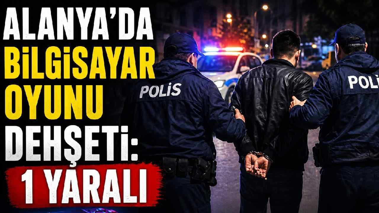 Alanya'da bilgisayar oyunu dehşeti: 1 yaralı