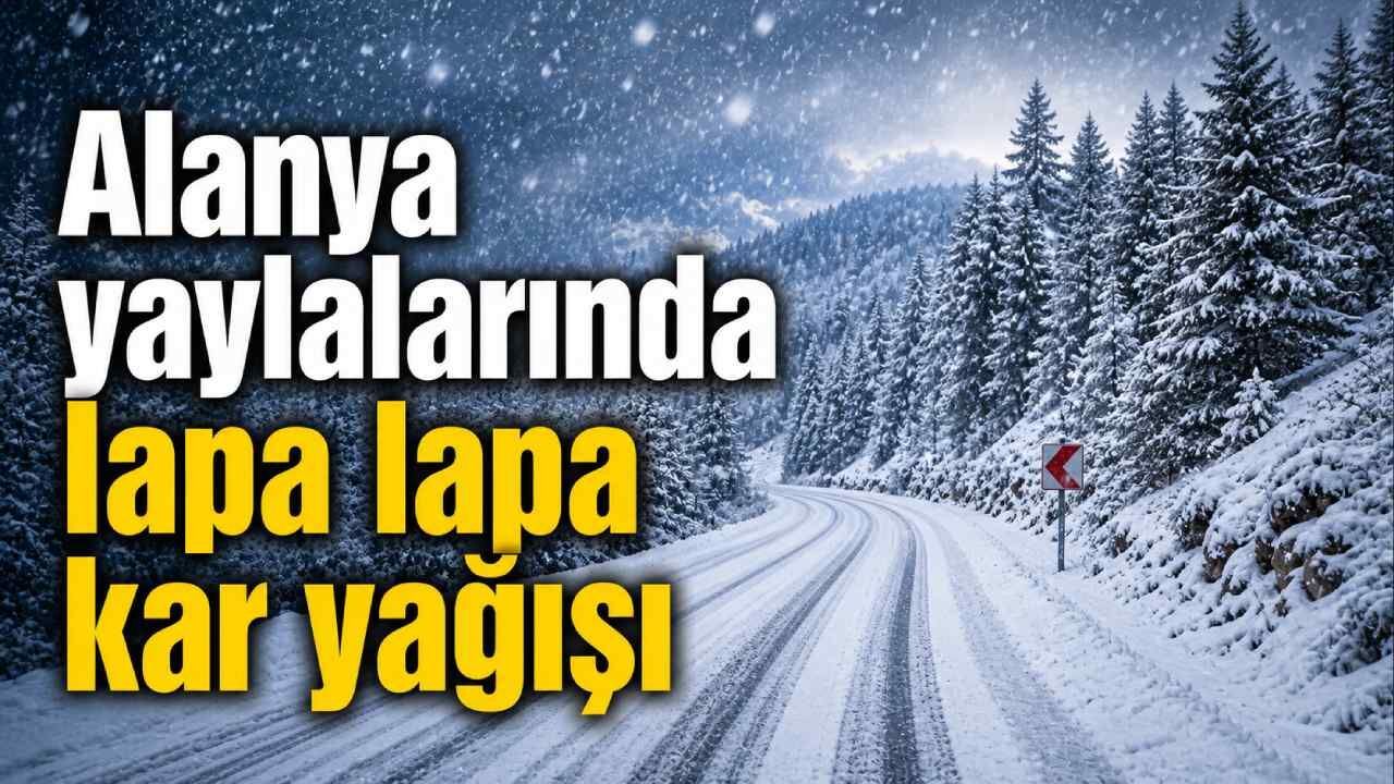 Alanya yaylalarında lapa lapa kar yağışı