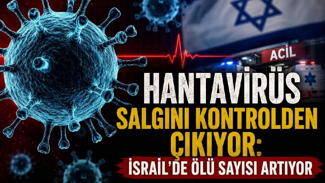 Hantavirüs salgını büyüyor: İsrail'de ölü sayısı artıyor