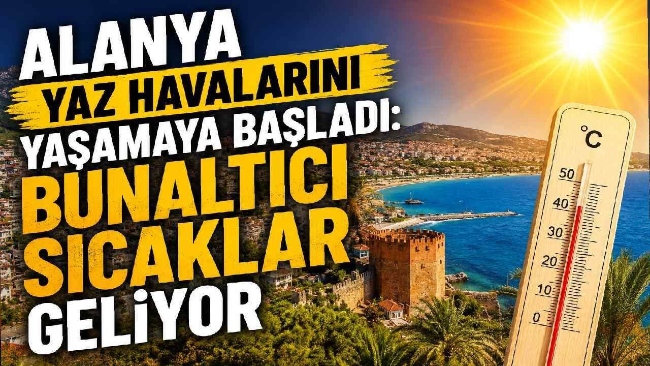 Alanya yaz havalarını yaşamaya başladı: bunaltıcı sıcaklar geliyor