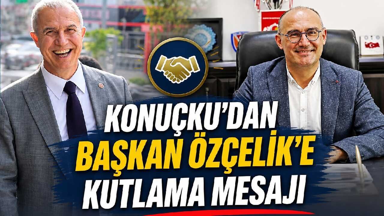 Konukçu'dan Başkan Özçelik'e kutlama mesajı