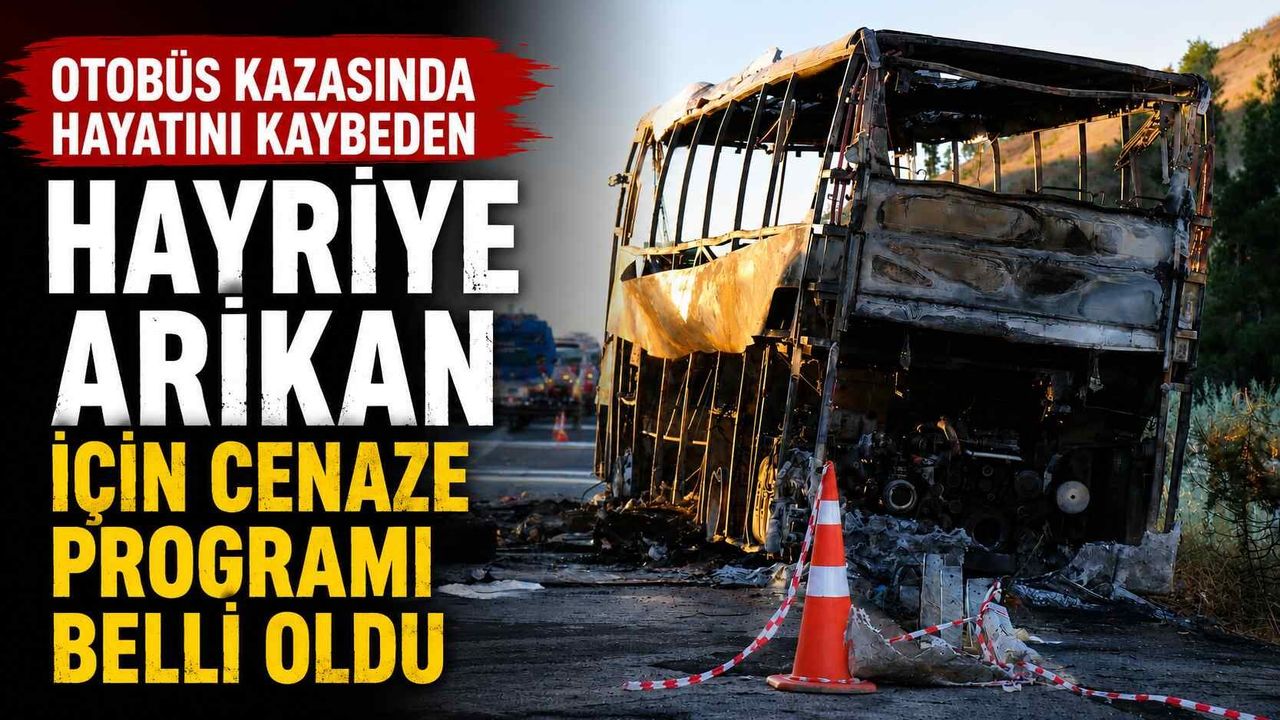 Otobüs kazasında hayatını kaybeden Hayriye Arıkan için cenaze programı belli oldu