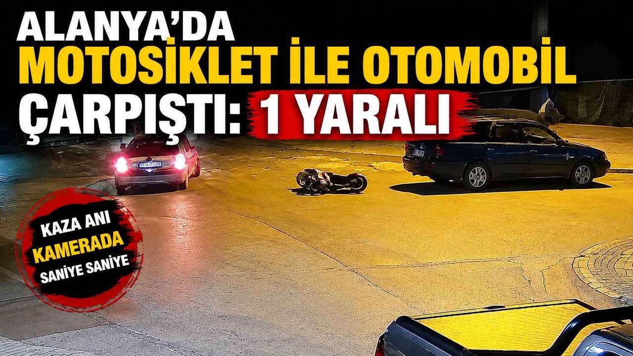 Alanya’da motosikletle otomobil çarpıştı: 1 yaralı