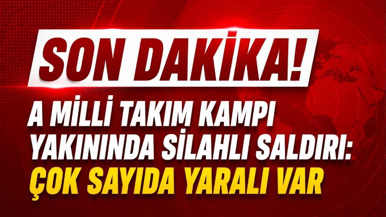Son Dakika! Milli Takım kampı yakınında silahlı saldırı: Çok