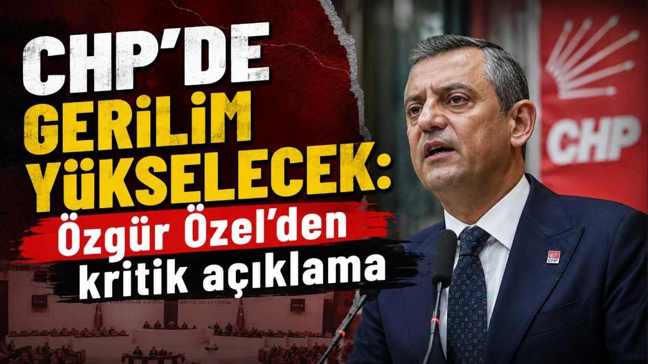 CHP'de gerilim yükselecek: Özgür Özel'den kritik açıklama