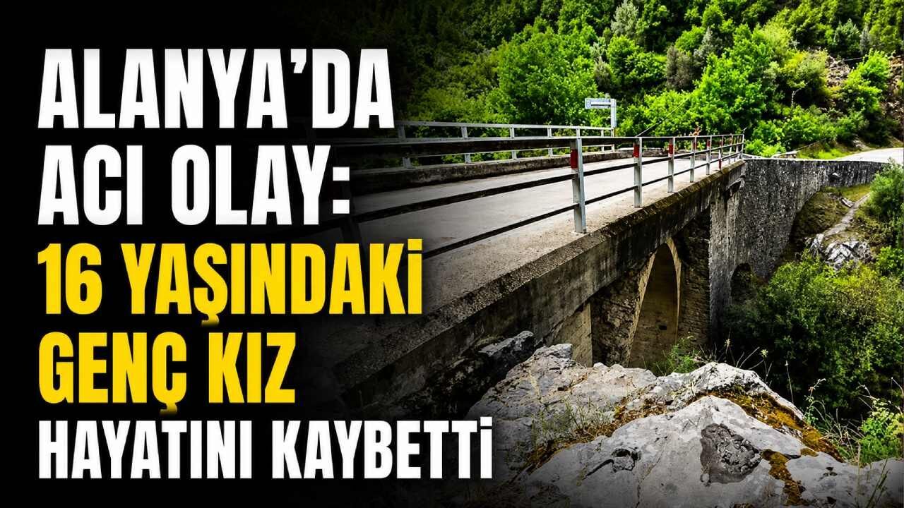 Alanya'da acı olay: 16 yaşındaki genç kız hayatını kaybetti