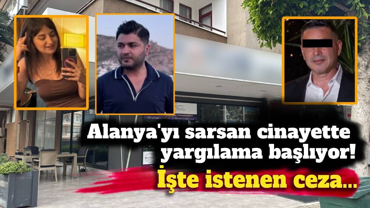 Alanya'yı sarsan cinayette yargılama başlıyor! İşte istenen 