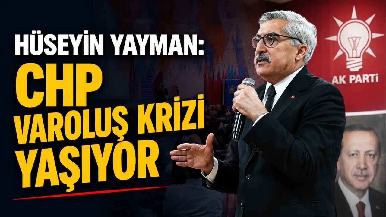 Hüseyin Yayman: CHP varoluş krizi yaşıyor