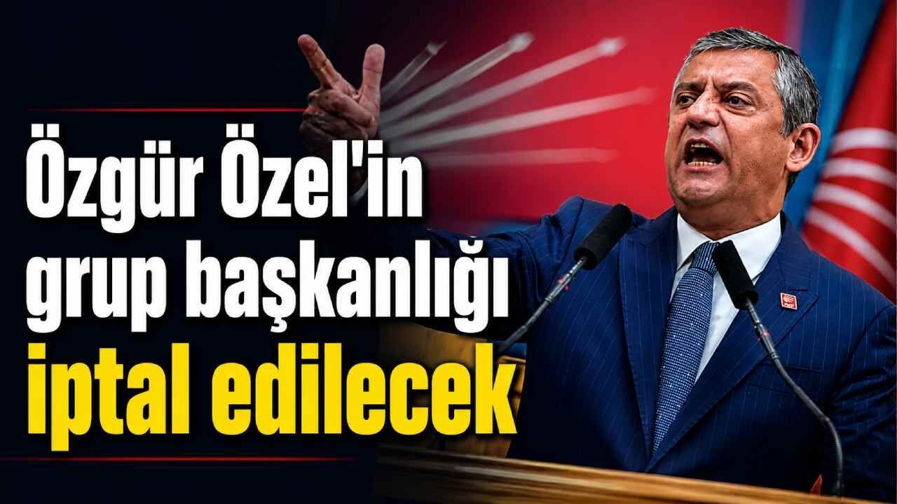 Özgür Özel'in grup başkanlığı iptal edilecek