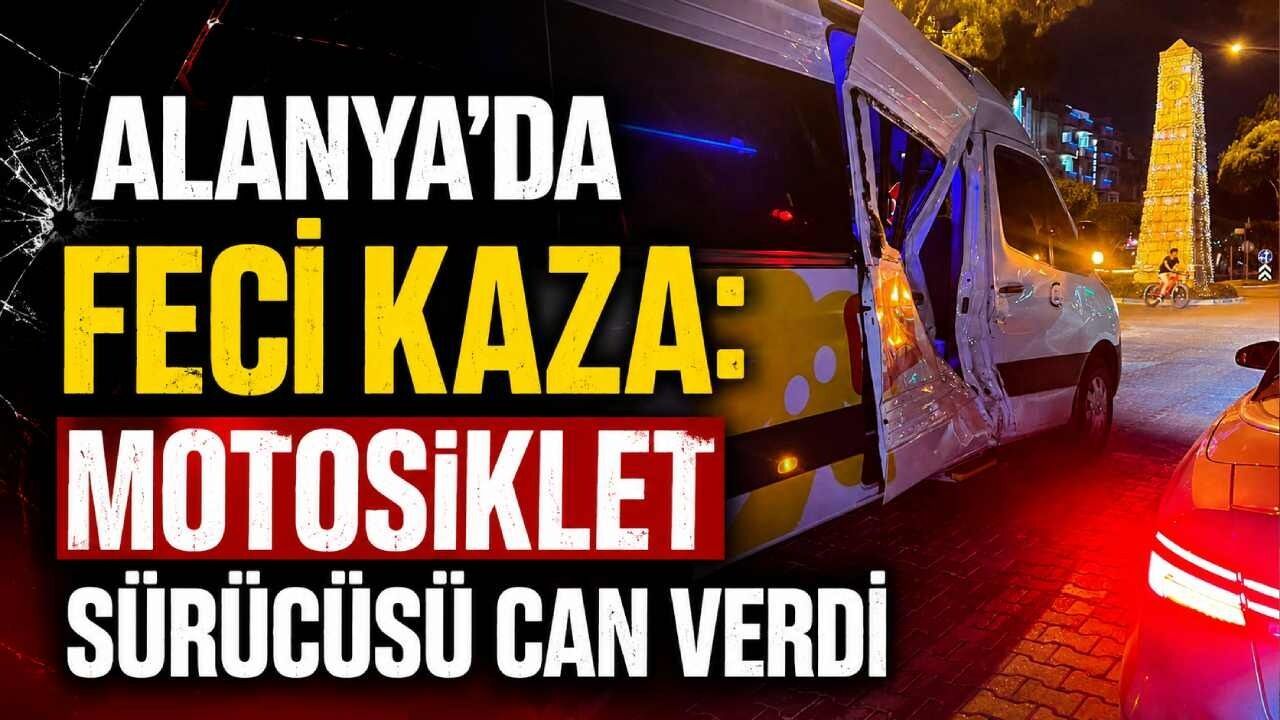 Alanya'da feci kaza: Motosiklet sürücüsü can verdi