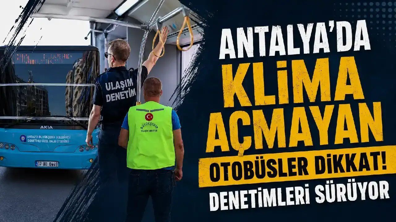 Antalya'da 50 derece sıcakta otobüslere klima denetimi