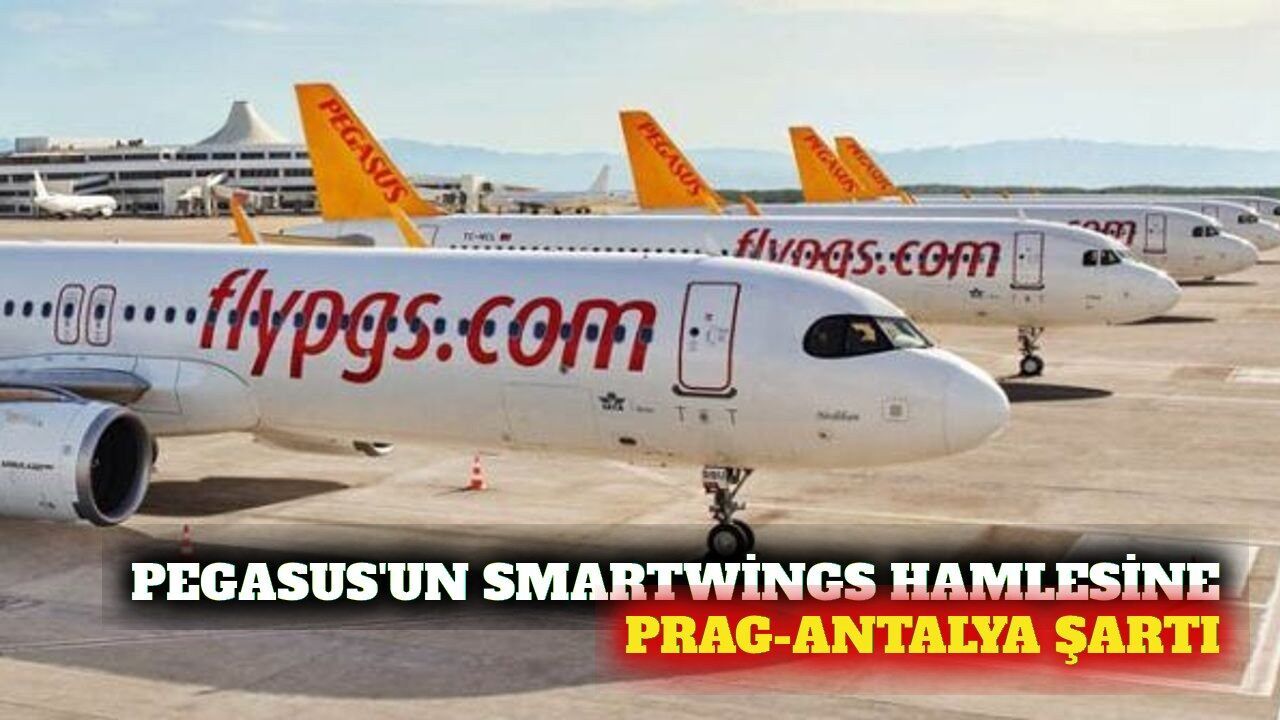 Pegasus'un Smartwings satın alımına onay: Prag-Antalya'da slot şartı!