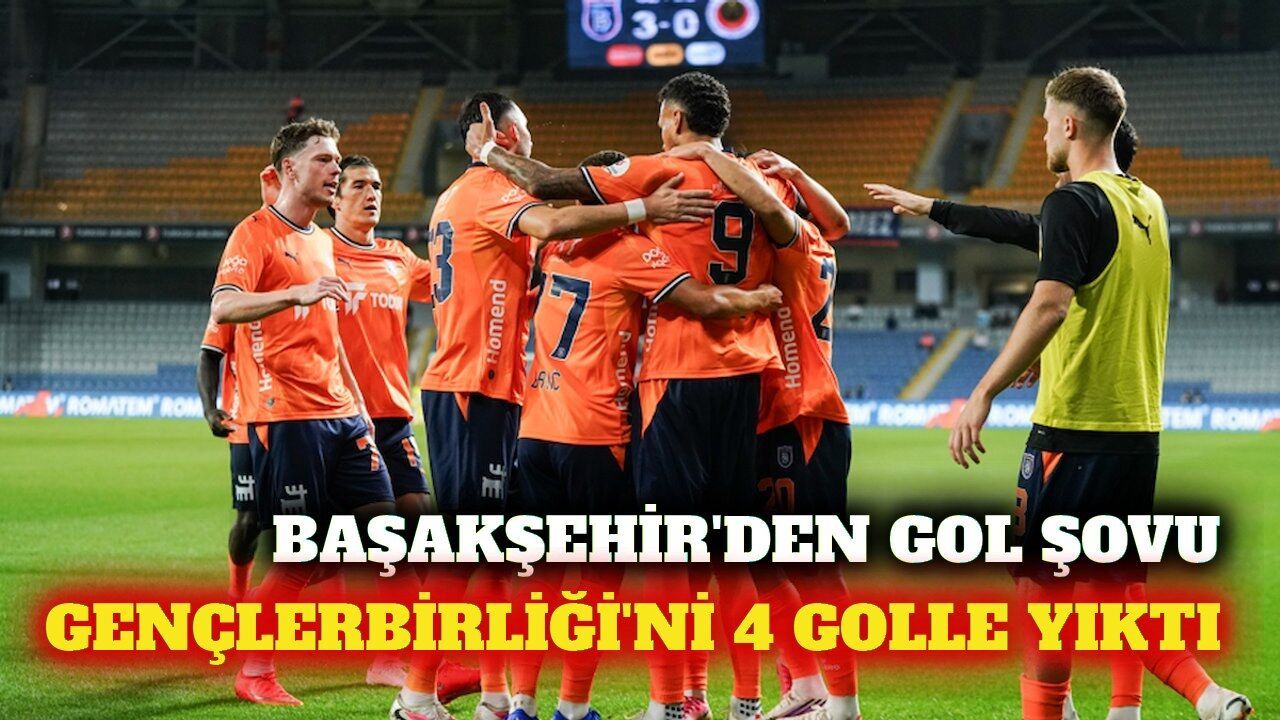 Başakşehir Gençlerbirliği'ni 4 golle mağlup etti