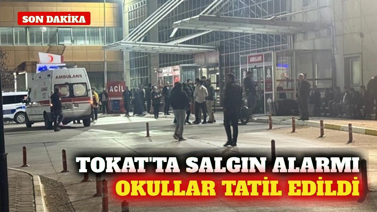 Tokat'ta 2 bin 914 kişi hastanelik oldu! Okullar tatil edildi