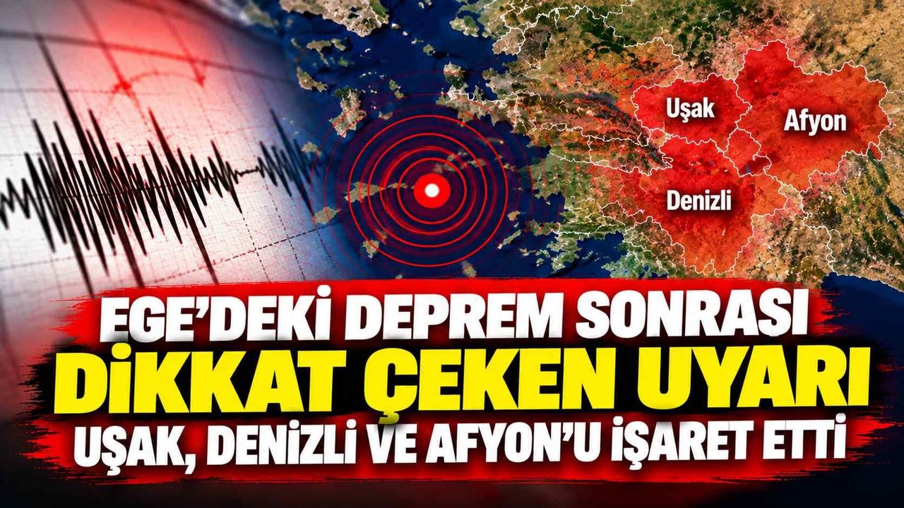 Ege'deki deprem sonrası dikkat çeken uyarı: Uşak, Denizli ve Afyon'u işaret etti