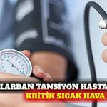Uzmandan tansiyon hastalarına sıcak hava uyarısı