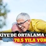 Türkiye'de ortalama yaşam süresi 78,5 yıla yükseldi