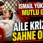 İsmail Yüksek'in mutlu günü aile krizine sahne oldu