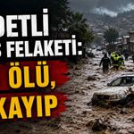 Şiddetli yağış felaketi: 13 ölü, 7 kayıp