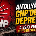 Antalya CHP'de deprem: 4 eski vekil CHP'den istifa etti