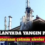 Alanya'da restoranın çatısında yangın çıktı