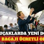 Uçaklarda baş üstü bagaj kullanımı ücretli hale geliyor