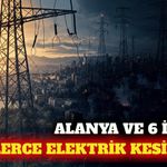 Alanya ve 6 ilçede 8 Ağustos'ta planlı elektrik kesintisi