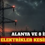 Alanya ve 8 ilçede 9 Ağustos planlı elektrik kesintisi