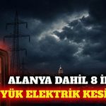 Alanya dahil 8 ilçede 12 Ağustos'ta elektrik kesilecek