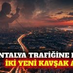 Antalya'da Uncalı ve Kocayatak kavşakları trafiğe açıldı