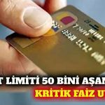 Kredi kartı limiti 50 bin TL üzerinde olanlara faiz uyarısı