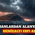 Uzmanlardan Alanya ve Antalya için denizaltı fayı uyarısı