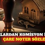 Kiracılar emlak komisyonu yerine noter sözleşmesi istiyor