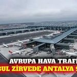 İstanbul Havalimanı Avrupa'nın zirvesinde, Antalya 9. oldu