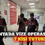Alanya'da vize soruşturmasında 7 tutuklama