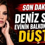 Son dakika - Deniz Seki evinin balkonundan düştü