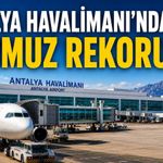 Antalya Havalimanı’nda temmuz rekoru