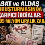 ASAT ve ALDAŞ soruşturmasında çarpıcı iddialar: 399 milyon liralık zarar